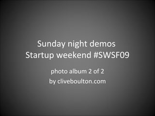 Sunday night demos  Startup weekend #SWSF09 photo album 2 of 2 by cliveboulton.com 
