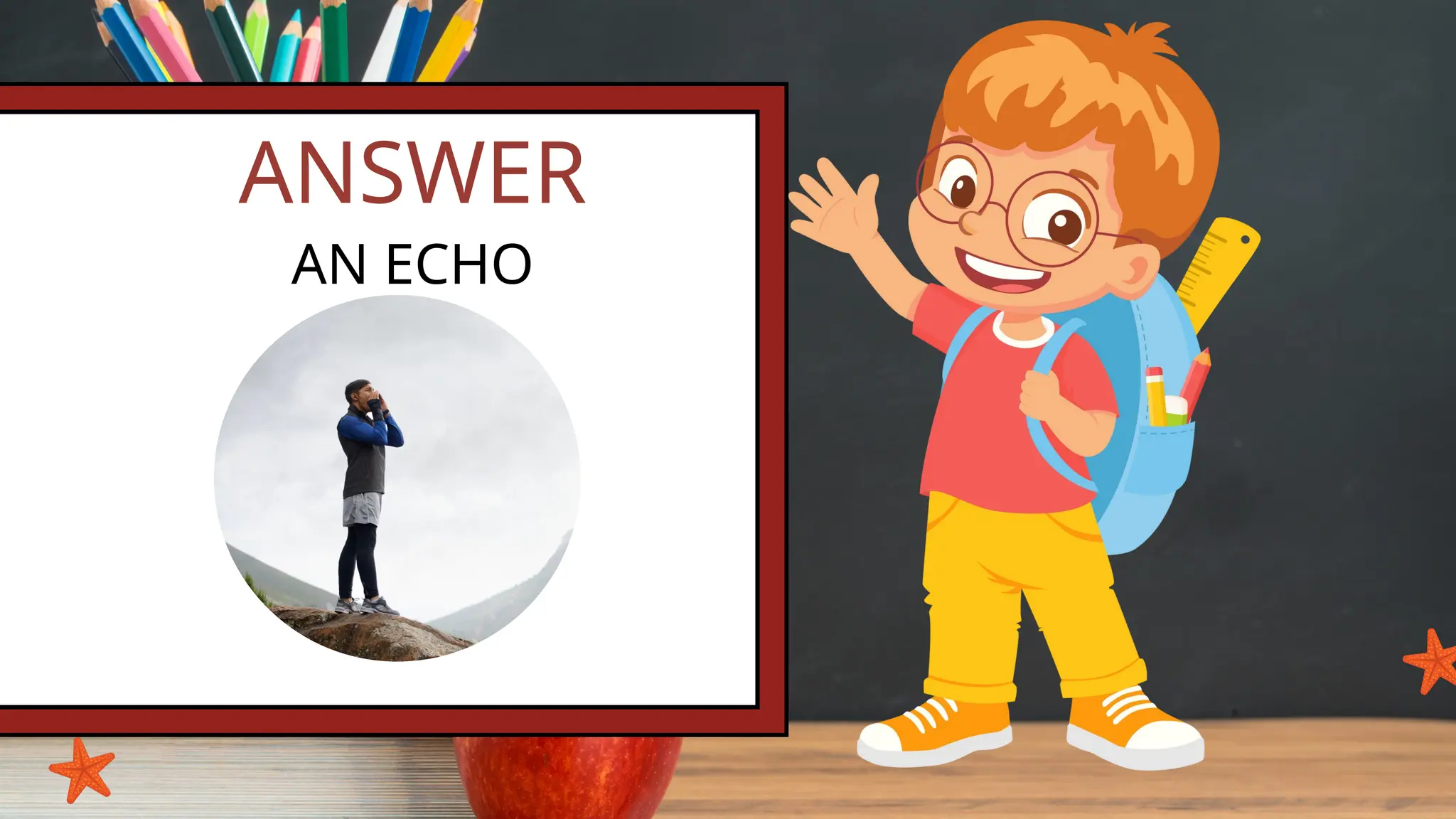 ANSWER
AN ECHO
 