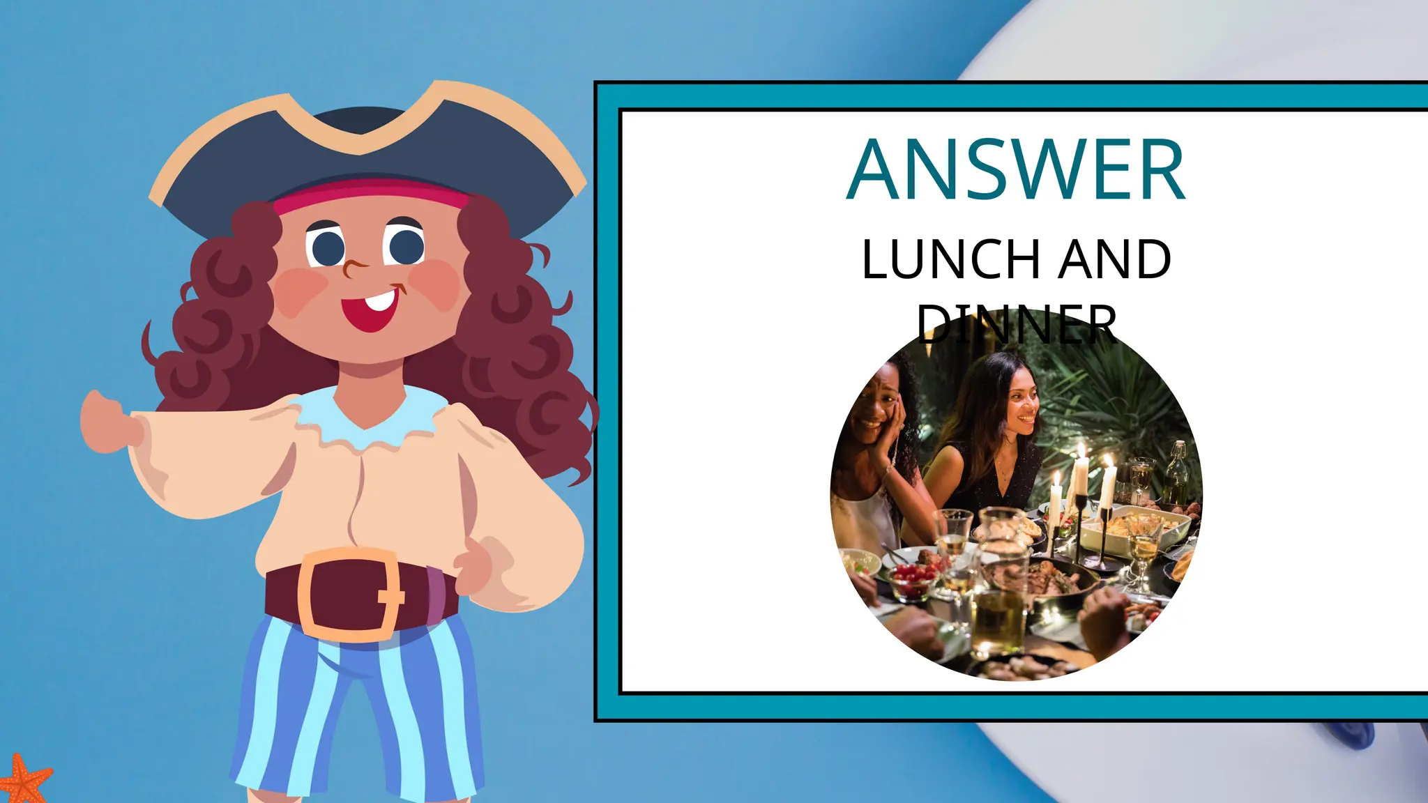 ANSWER
LUNCH AND
DINNER
 