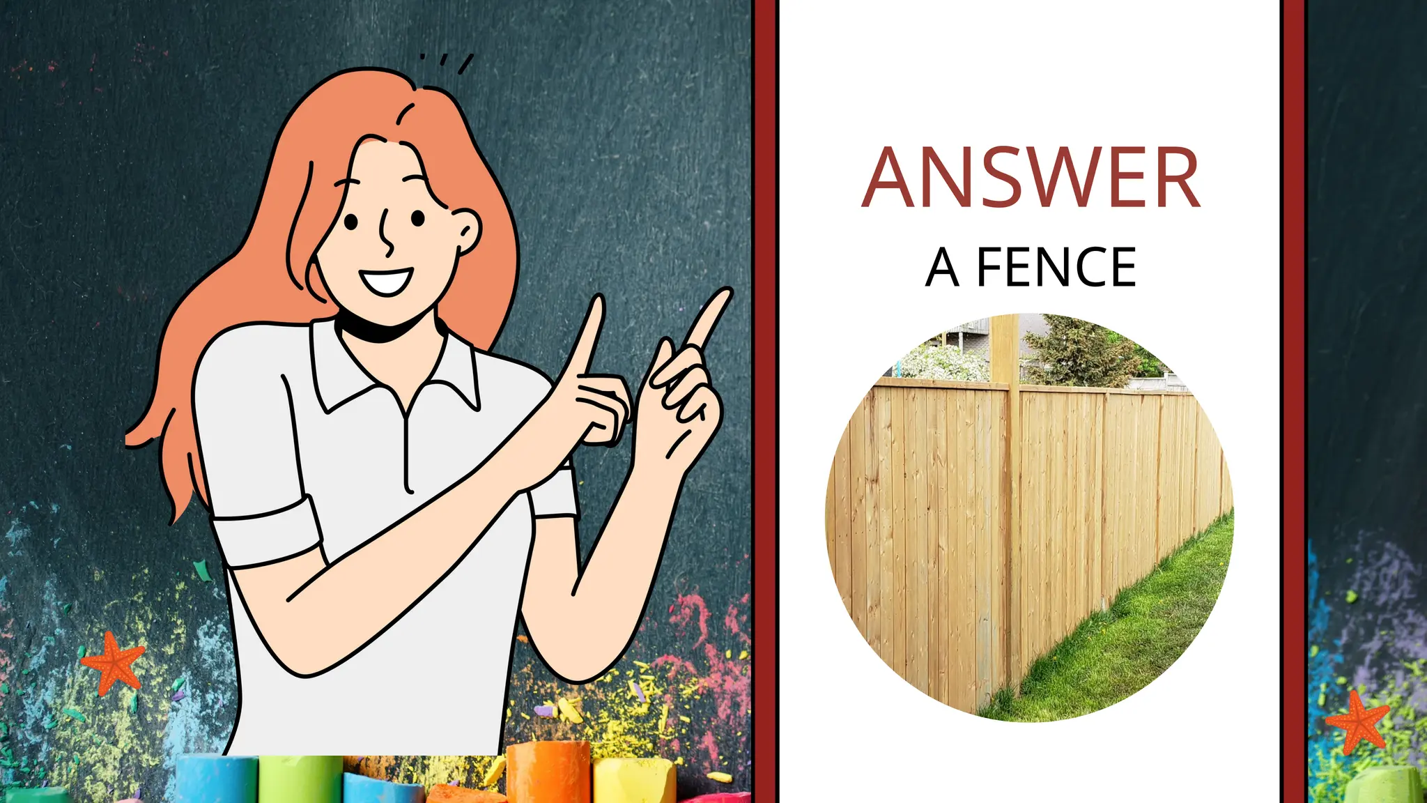 ANSWER
A FENCE
 