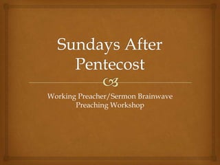 Working Preacher/Sermon Brainwave
       Preaching Workshop
 