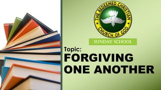 FORGIVING
ONE ANOTHER
[ Topic:
SUNDAY SCHOOL
 