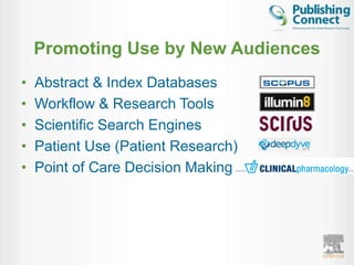 Promoting Use by New Audiences
•   Abstract & Index Databases
•   Workflow & Research Tools
•   Scientific Search Engines
•   Patient Use (Patient Research)
•   Point of Care Decision Making




                                     26
 