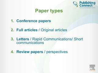 Paper types

1. Conference papers

2. Full articles / Original articles

3. Letters / Rapid Communications/ Short
   communications

4. Review papers / perspectives
 