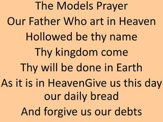 The Models Prayer
Our Father Who art in Heaven
Hollowed be thy name
Thy kingdom come
Thy will be done in Earth
As it is in...
