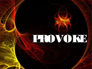 PROVOKEPROVOKE
 
