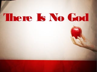 There Is No God
 