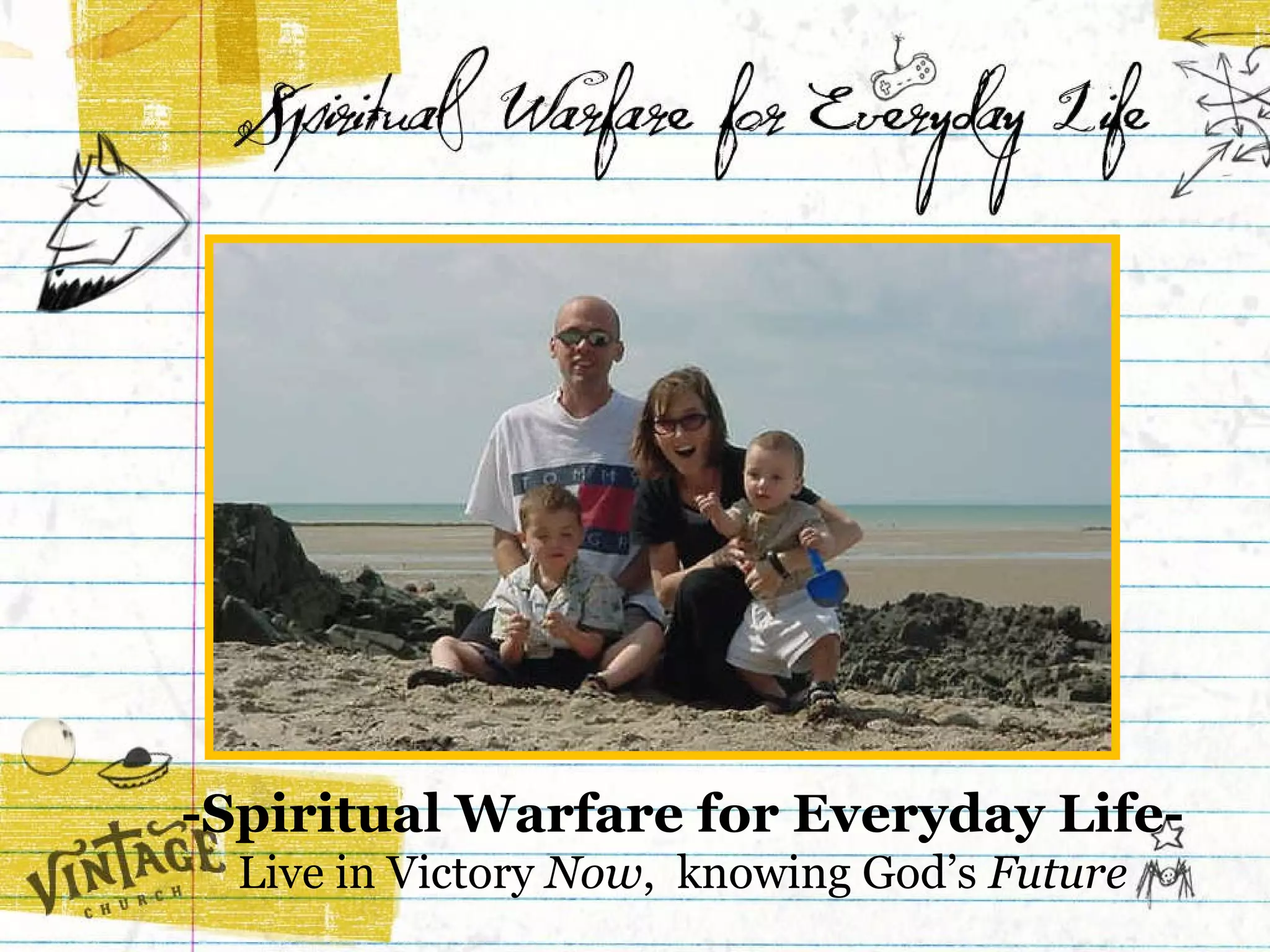 -Spiritual Warfare for Everyday Life- Live in Victory  Now ,  knowing God’s  Future 