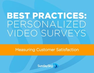 BEST PRACTICES:
PERSONALIZED
VIDEO SURVEYS
Measuring Customer Satisfaction
 