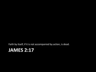 Faith by itself, if it is not accompanied by action, is dead.

JAMES 2:17
 