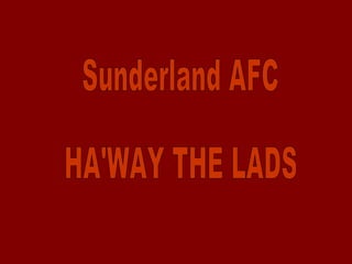 Sunderland AFC HA'WAY THE LADS 