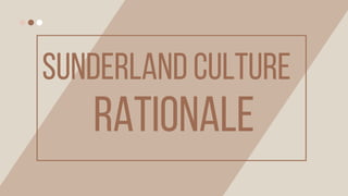 Rationale
Sunderland Culture
 