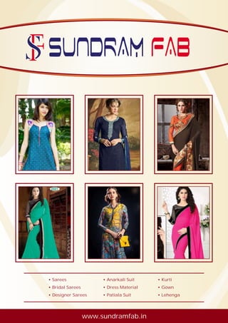 www.sundramfab.in
• Sarees
• Bridal Sarees
• Designer Sarees
• Anarkali Suit
• Dress Material
• Patiala Suit
• Kurti
• Gown
• Lehenga
 