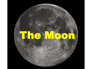 The Moon
 