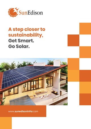 www.sunedisoninfra.com
A step closer to
sustainability,
Get Smart.
Go Solar.
 