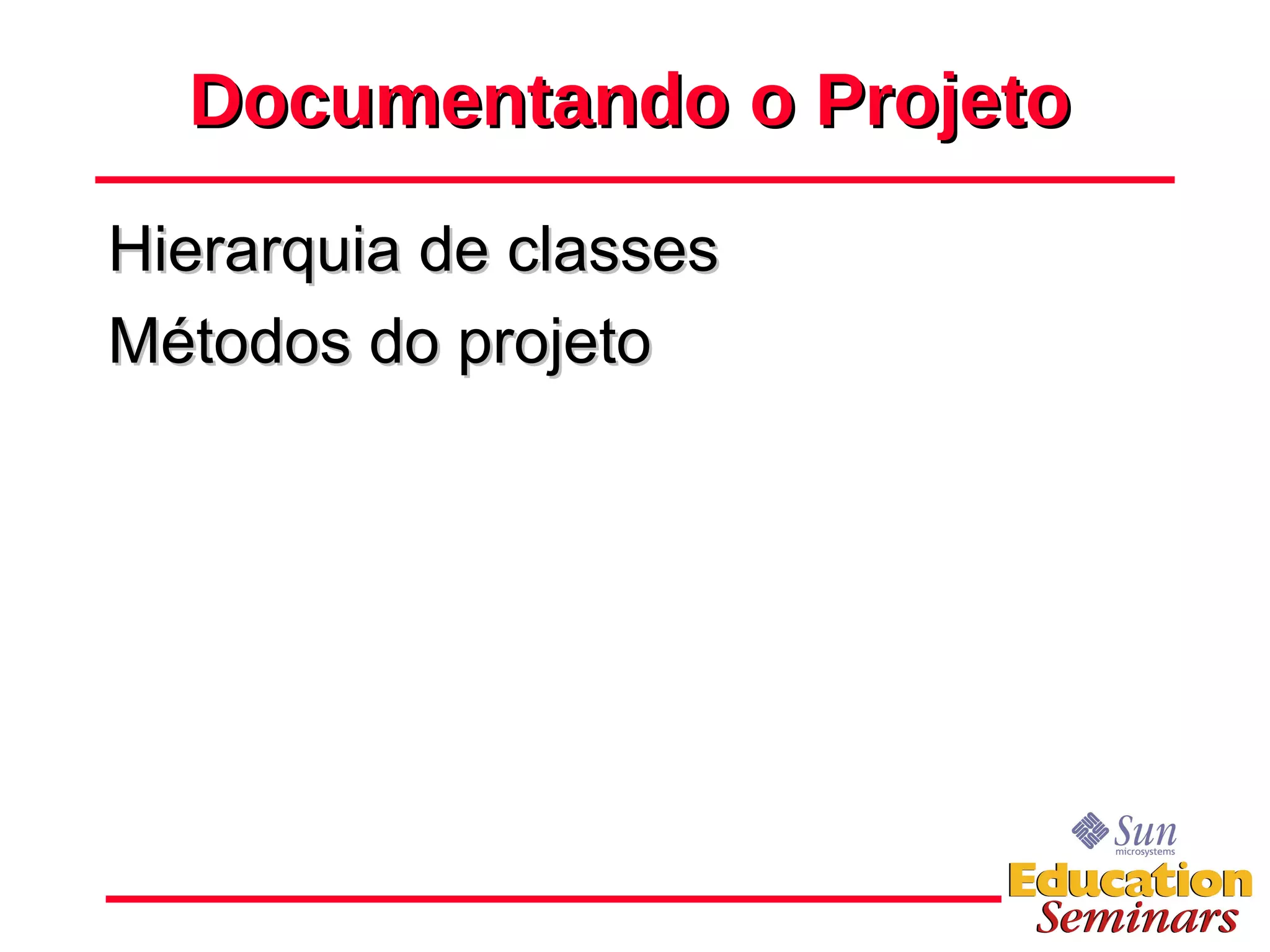 Documentando o Projeto Hierarquia de classes Métodos do projeto 