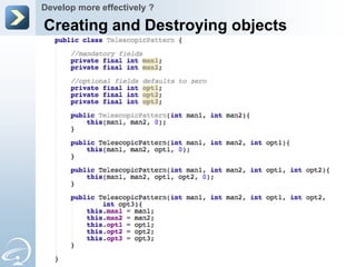 Develop more effectively ?

Creating and Destroying objects
 
