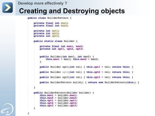 Develop more effectively ?

Creating and Destroying objects
 