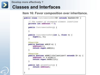 Develop more effectively ?

Classes and Interfaces
        Item 16: Favor composition over inheritance.
 