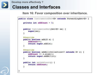Develop more effectively ?

Classes and Interfaces
        Item 16: Favor composition over inheritance.
 