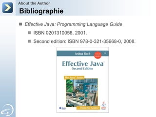 About the Author

Bibliographie
 Effective Java: Programming Language Guide
     ISBN 0201310058, 2001.
     Second edition: ISBN 978-0-321-35668-0, 2008.
 