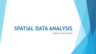 SPATIAL DATA ANALYSIS
CONCEPTS AND TRENDS
 