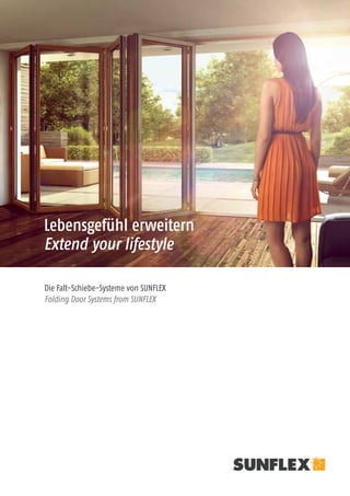 01
Die Falt-Schiebe-Systeme von SUNFLEX
Folding Door Systems from SUNFLEX
Lebensgefühl erweitern
Extend your lifestyle
 