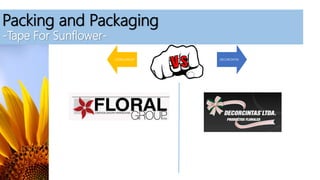 Packing and Packaging
-Tape For Sunflower-
FLORALGROUP DECORCINTAS
 