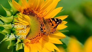 Packing
and
Packaging
 