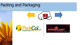 Packing and Packaging
-Bands Providers-
PACKCOL GRANPLAST
 