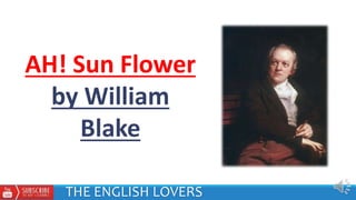 AH! Sun Flower
by William
Blake
THE ENGLISH LOVERS
 