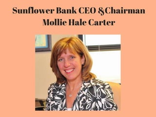 Sunflower Bank CEO &Chairman
Mollie Hale Carter
 