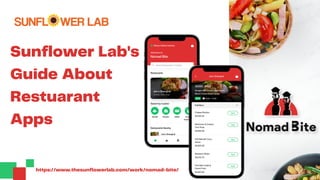 Sunflower Lab's
Guide About
Restuarant
Apps
https://www.thesunflowerlab.com/work/nomad-bite/
 