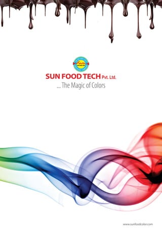 www.sunfoodcolor.com
...The Magic of Colors
Pvt. Ltd.
 