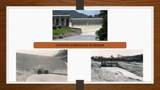 CONTOH EMPANGAN DI KEDAH
 