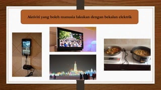 Aktiviti yang boleh manusia lakukan dengan bekalan elektrik
 
