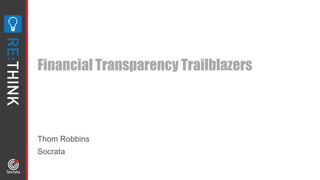 Financial Transparency Trailblazers
Thom Robbins
Socrata
 