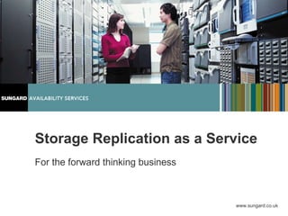 Storage Replication as a Service For the forward thinking business 