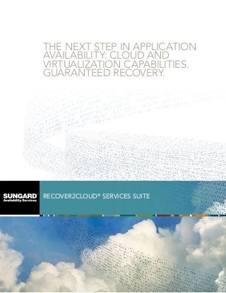 THE NEXT STEP IN APPLICATION
AVAILABILITY: CLOUD AND
VIRTUALIZATION CAPABILITIES.
GUARANTEED RECOVERY.

RECOVER2CLOUD® SERVICES SUITE

 