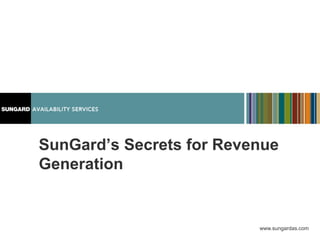 www.sungardas.com
SunGard’s Secrets for Revenue
Generation
 