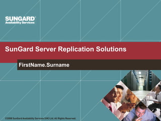 SunGard Server Replication Solutions   FirstName.Surname 