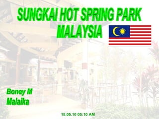 17.05.10   11:00 AM SUNGKAI HOT SPRING PARK MALAYSIA Boney M Malaika 