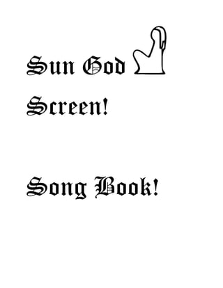Sun God
Screen!
Song Book!
 