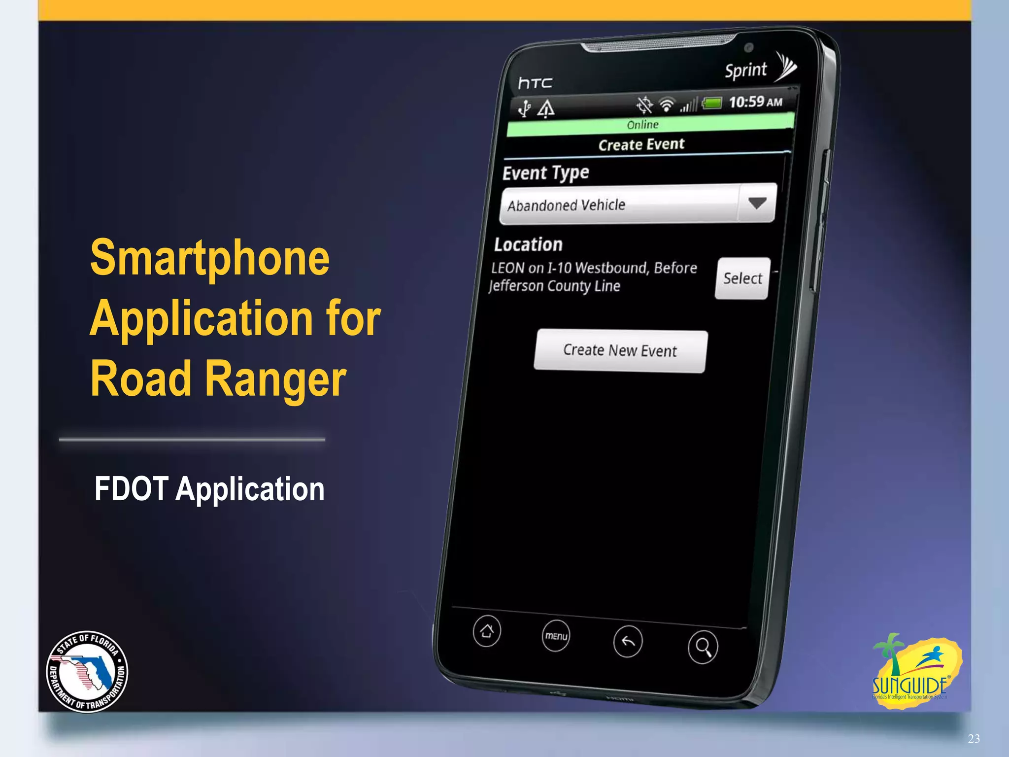 Smartphone
Application for
Road Ranger

FDOT Application




                   23
 