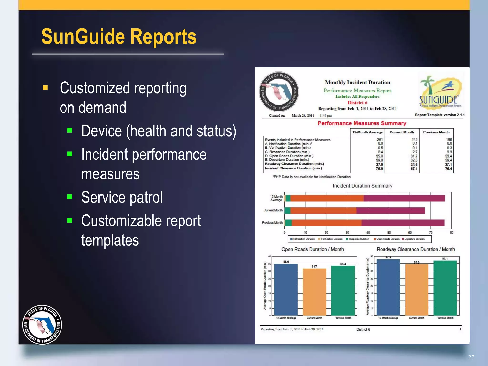 SunGuide Reports

 Customized reporting
  on demand
    Device (health and status)
    Incident performance
     measures
    Service patrol
    Customizable report
     templates




                                  27
 