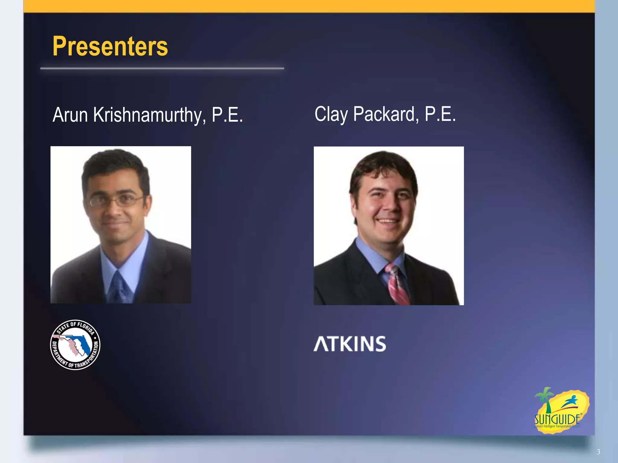 Presenters

Arun Krishnamurthy, P.E.   Clay Packard, P.E.




                                                3
 