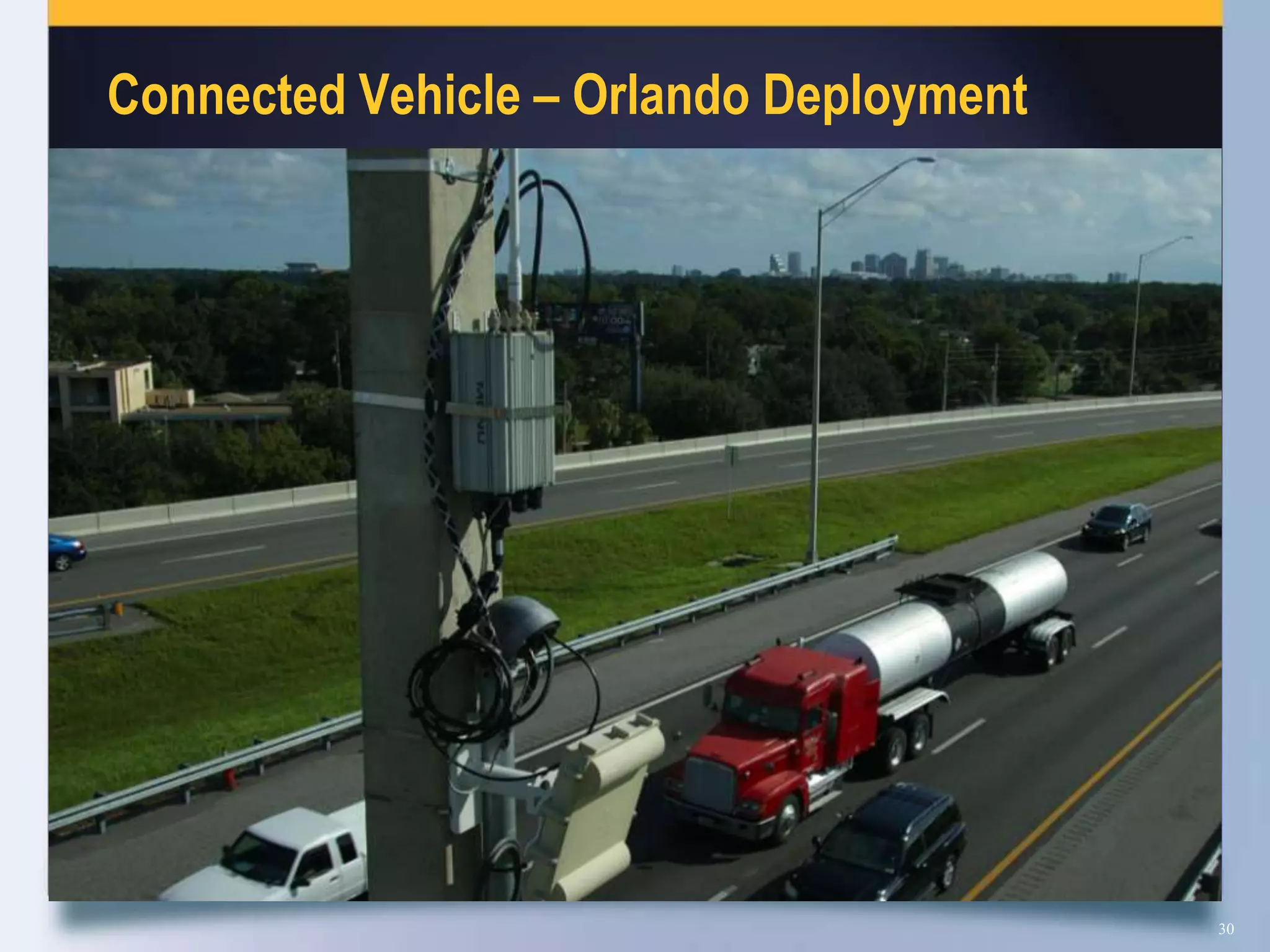 Connected Vehicle – Orlando Deployment




                                         30
 