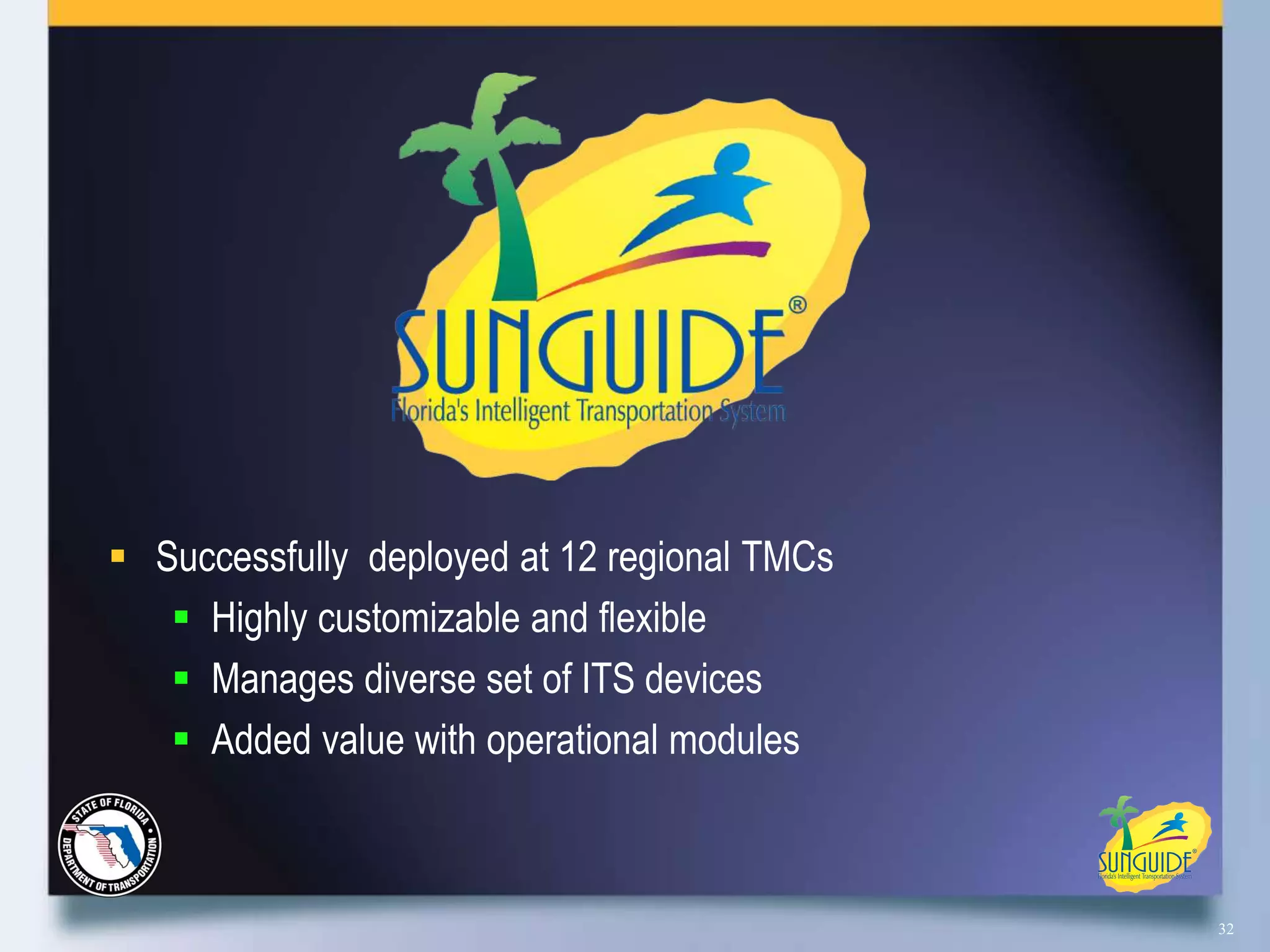  Successfully deployed at 12 regional TMCs
    Highly customizable and flexible
    Manages diverse set of ITS devices
    Added value with operational modules



                                              32
 