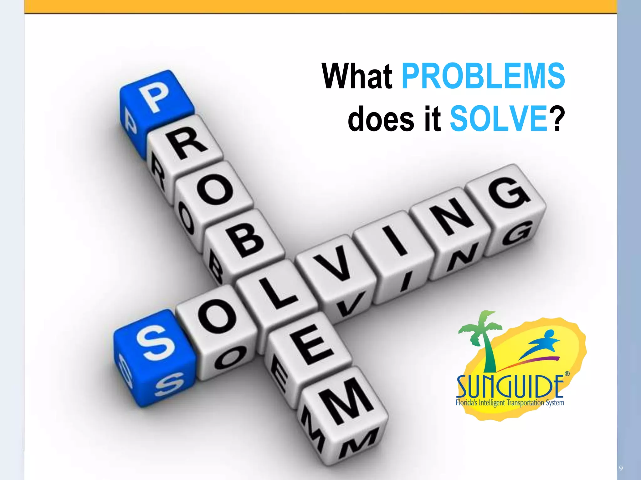 What PROBLEMS
 does it SOLVE?




                  9
 