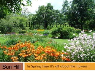 In Spring time it’s all about the flowers ! Sun Hill Sun Hill Patio Products 